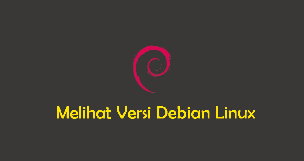 Cara Melihat Versi Debian Linux Dari Baris Perintah - LinuxID